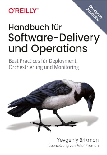 Handbuch für Software-Delivery und Operations: Best Practices für Deployment, Orchestrierung und Monitoring (Animals)