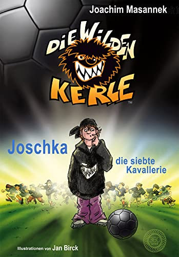 Die Wilden Kerle - Buch 9: Joschka, die siebte Kavallerie: DWK - Die Wilden Fußballkerle - Jetzt komplett farbig illustriert