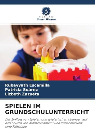 SPIELEN IM GRUNDSCHULUNTERRICHT: Der Einfluss von Spielen und spielerischen Übungen auf den Erwerb von Aufmerksamkeit und Konzentration: eine Fallstudie.