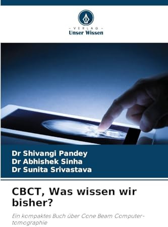 CBCT, Was wissen wir bisher?: Ein kompaktes Buch über Cone Beam Computer-tomographie