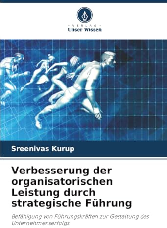 Verbesserung der organisatorischen Leistung durch strategische Führung: Befähigung von Führungskräften zur Gestaltung des Unternehmenserfolgs