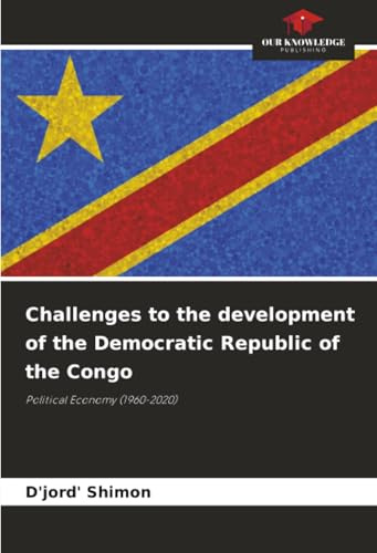 Challenges to the development of the Democratic Republic of the Congo: Political Economy (1960-2020)