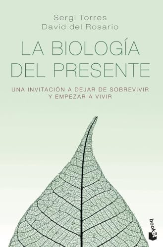 La biología del presente: Una invitación para dejar de sobrevivir y empezar a vivir (Vivir Mejor)
