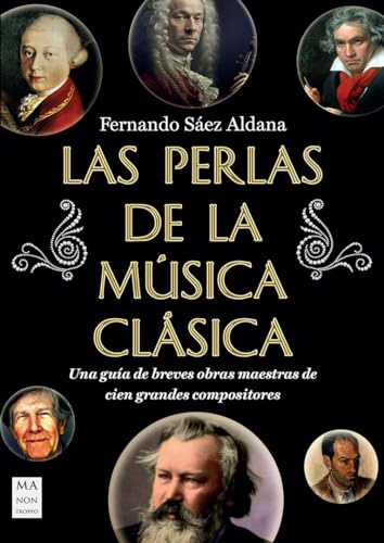 Las perlas de la música clásica: Una guía de breves obras maestras de cien grandes compositores