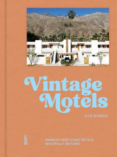 Vintage Motels: America's Most Inspiring Motels Beautifully Restored With Respect For History