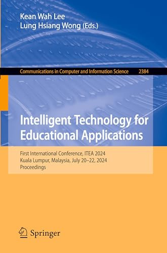 Intelligent Technology for Educational Applications: First International Conference, ITEA 2024, Kuala Lumpur, Malaysia, July 20–22, 2024, Proceedings ... in Computer and Information Science)