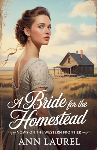 A Bride for the Homestead (Vows on the Western Frontier, Band 4)