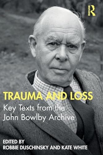 Trauma and Loss: Key Texts from the John Bowlby Archive