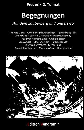 Begegnungen - Auf dem Zauberberg und anderswo: Thomas Mann - Rainer Maria Rilke - Andre Gide - Hugo von Hofmannsthal u.a.