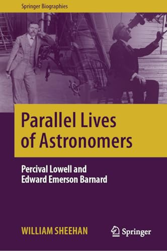 Parallel Lives of Astronomers: Percival Lowell and Edward Emerson Barnard (Springer Biographies)
