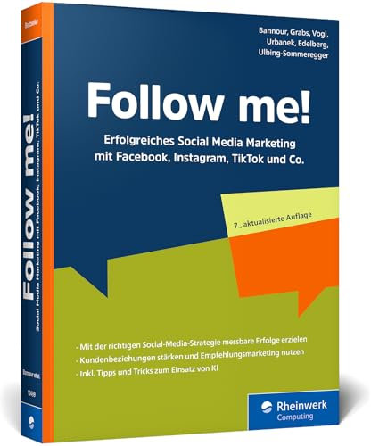 Follow me!: Erfolgreiches Social Media Marketing mit Facebook, Instagram, LinkedIn, TikTok und Co. Das Standardwerk im Digital Marketing. Neue 7. Auflage