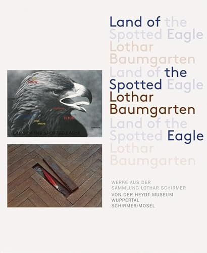 Land of the Spotted Eagle: Werke aus der Sammlung Lothar Schirmer