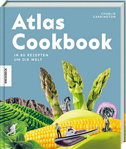 Atlas Cookbook: In 80 Gerichten um die Welt