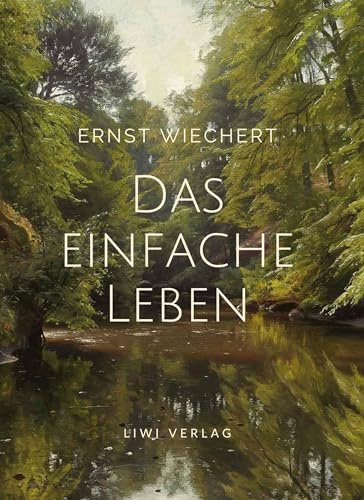 Ernst Wiechert: Das einfache Leben. Vollständige Neuausgabe