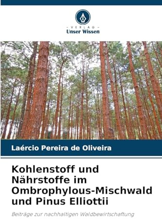 Kohlenstoff und Nährstoffe im Ombrophylous-Mischwald und Pinus Elliottii: Beiträge zur nachhaltigen Waldbewirtschaftung