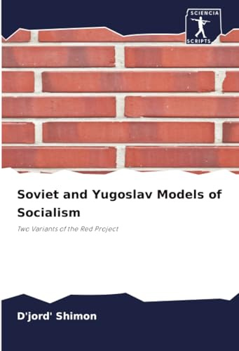 Soviet and Yugoslav Models of Socialism: Two Variants of the Red Project