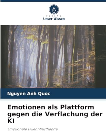 Emotionen als Plattform gegen die Verflachung der KI: Emotionale Erkenntnistheorie