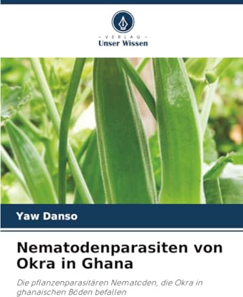 Nematodenparasiten von Okra in Ghana: Die pflanzenparasitären Nematoden, die Okra in ghanaischen Böden befallen