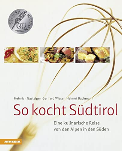 So kocht Südtirol: Eine kulinarische Reise von den Alpen in den Süden – Der Klassiker ausgezeichnet mit Silbermedaille der Gastronomischen Akademie ... (Gastronomische Akademie Deutschlands e.V.))