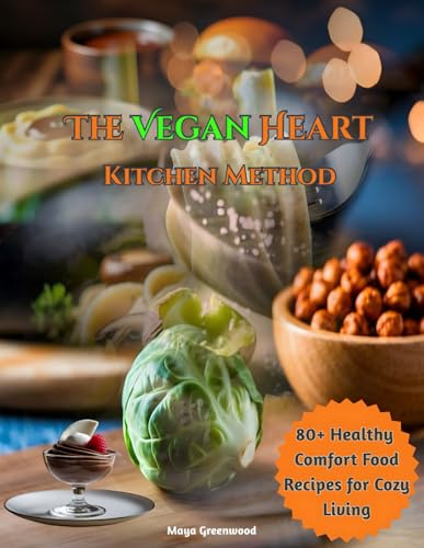 The Vegan Hearth Kitchen Method: 80+ Healthy Comfort Food Recipes for Cozy Living
