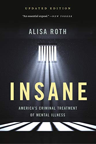 Insane: America's Criminal Treatment of Mental Illness (English Edition)