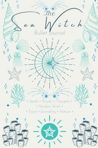 Sea Witch Bullet Journal: bullet notebook for the sea witch; rituals, spells, and more; 6x9'', 120 pages