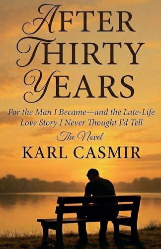 After Thirty Years: For the Man I Became-and the Late-Life Love Story I Never Thought I'd Tell