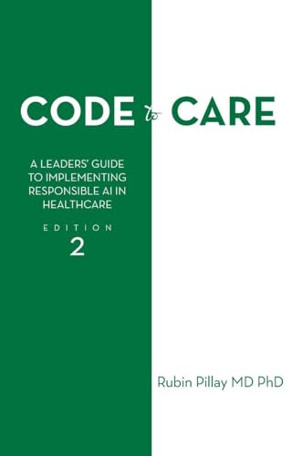 Code to Care: A Leaders' Guide to Implementing Responsible AI in Healthcare Edition 2