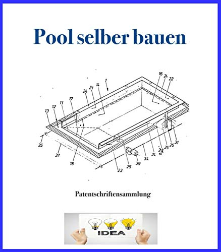 Pool selber bauen: Patentschriftensammlung zum Bau von Pools und Swimmingpools