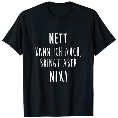 Nett Kann Ich Auch Bringt Aber Nix Humor Joke T-Shirt