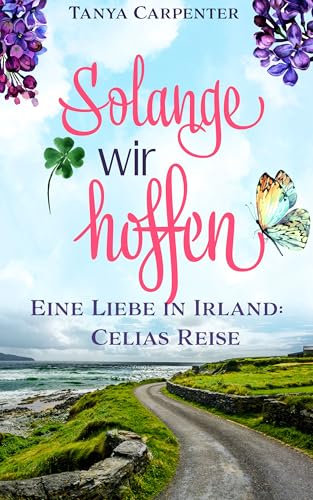 Solange wir hoffen: Eine Liebe in Irland: Celias Reise (Irischer Flieder 1)