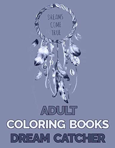 Adult Coloring Books Dream Catcher: 60+ Unique Single-Sided Coloring Pages, Inspire Mindfulness and Creativity, Fun Cute and Stress Relieving, Large ... Cover (Dream Catcher Coloring Book, Band 11)