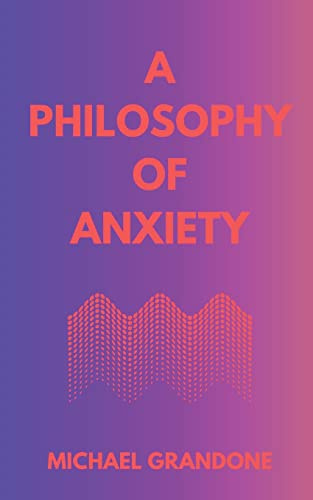A Philosophy of Anxiety