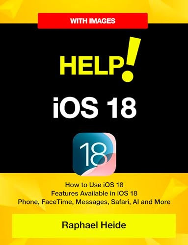 Help! iOS 18 - iPhone: How to Use iOS 18: Features Available in iOS 18 • Phone, FaceTime, Messages, Safari, AI and More (English Edition)