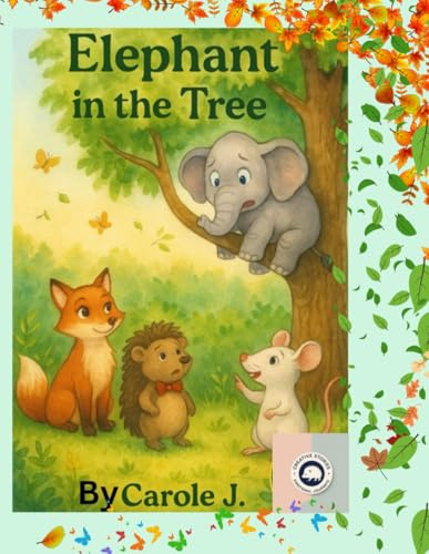 Elephant In The Tree: Emotional learning, (Ages 4-6) Developing understanding, kindness, friendship and courage: 2 (Creative Stories for Social and Emotional Learning)