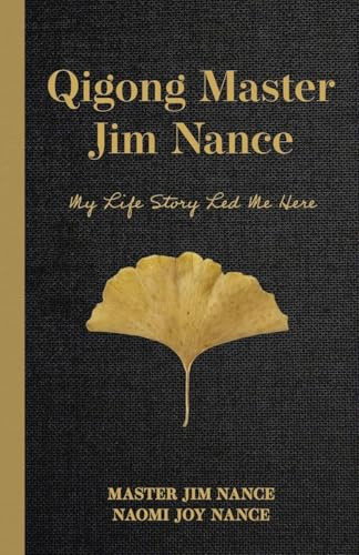 Qigong Master Jim Nance: My Life Story Led Me Here
