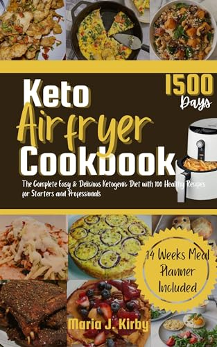 Keto Air Fryer Cookbook for Beginners: The Complete Easy & Delicious Ketogenic Diet with +100 Healthy Recipes for Starters and Professionals