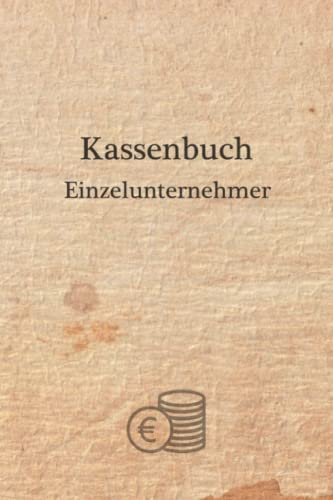 Kassenbuch Einzelunternehmer: Einnahmen und Ausgaben einfach eintragen für Selbständige DIN A5; Kassenbücher für Buchhaltung der Finanzen, in Gewerbe, Unternehmen, Firma, Kleingewerbe, Freiberufler