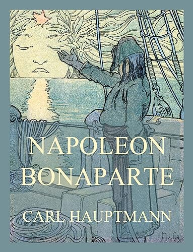 Napoleon Bonaparte: Edition mit beiden Teilen Bürger Bonaparte und Kaiser Napoleon