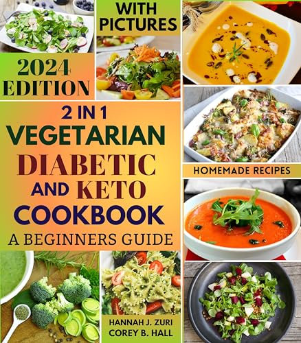2 IN 1 VEGETARIAN DIABETIC AND KETO COOKBOOK: A BEGINNERS GUIDE: DISCOVER BALANCED PLANT-BASED DELICIOUS RECIPES WITH 30-DAY SIMPLE AND HEALTHY MEAL PLAN IDEAS.