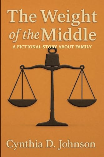 THE WEIGHT OF THE MIDDLE: A Fictional Story About Family
