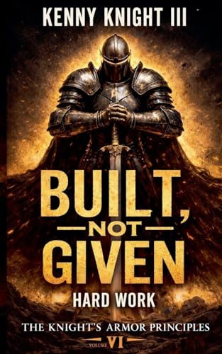 Built, Not Given (The Knight's Armor Principles, Band 6)