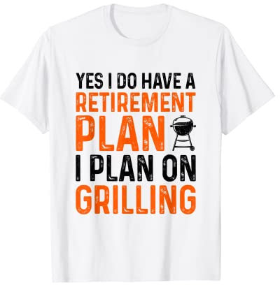 Ja, ich habe einen Ruhestandsplan Ich plane Dinge zu grillen T-Shirt