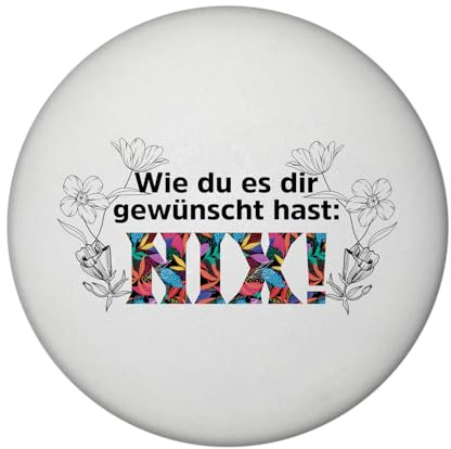 Nichts gewünscht Magnet rund mit Flaschenöffner mit Spruch Wie du es dir gewünscht hast NIX EIN buntes Accessoire für den Kühlschrank Nichts wunschlos Geschenke dekorativ