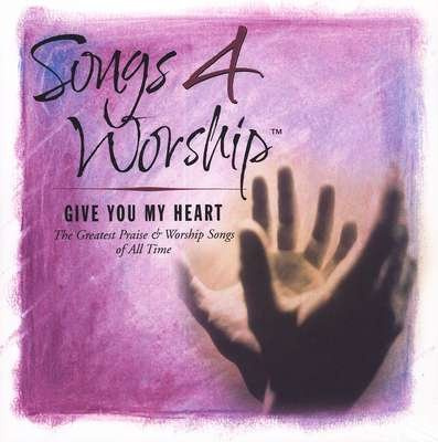 Songs 4 Worship : Give You My Heart