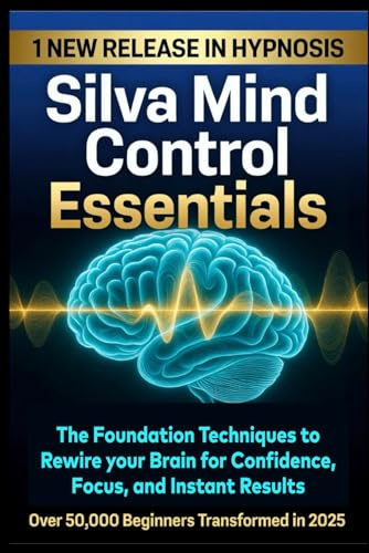Silva Mind Control Essentials: The Foundation Techniques to Rewire your Brain for Confidence, Focus, And instant Results (THE ONE BREATH SOVEREIGN TRILOGY, Band 1)