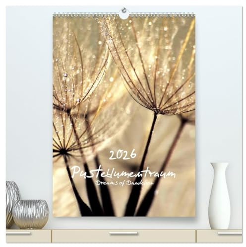 Pusteblumentraum - Dreams of Dandelion (hochwertiger Premium Wandkalender 2026 DIN A2 hoch), Kunstdruck in Hochglanz: Wunderschöne Makroaufnahmen der ... Perspektive (CALVENDO Natur)