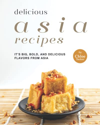 Delicious Asia: It's Big, Bold, and Delicious flavors from Asia