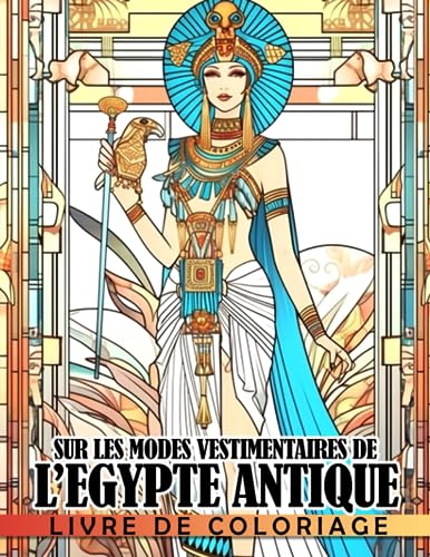 Livre de coloriage sur les modes vestimentaires de l'Égypte antique: La mode dans les anciennes civilisations avec des