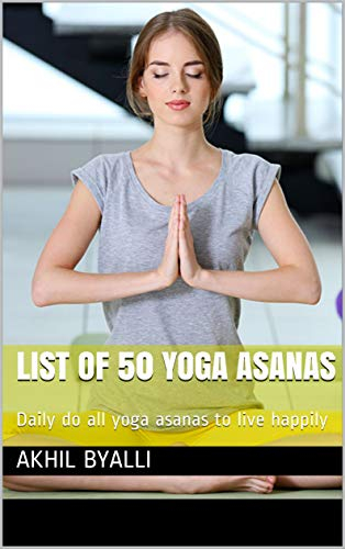 List of 50 Yoga asanas: Daily do all yoga asanas to live happily (Plant Healing Book 3) (English Edition)
